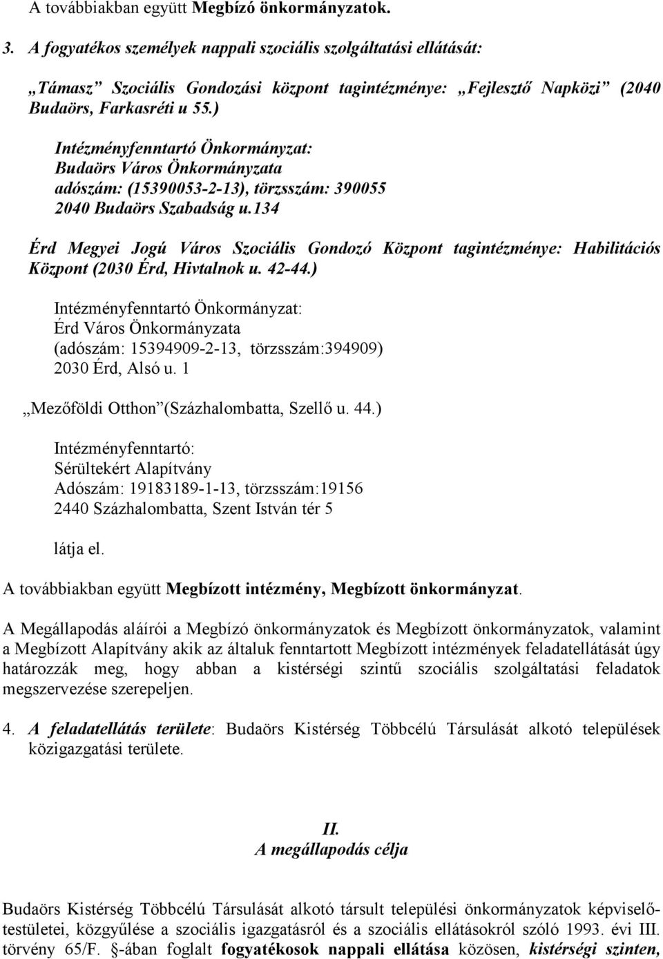 ) Intézményfenntartó Önkormányzat: Budaörs Város Önkormányzata adószám: (15390053-2-13), törzsszám: 390055 2040 Budaörs Szabadság u.