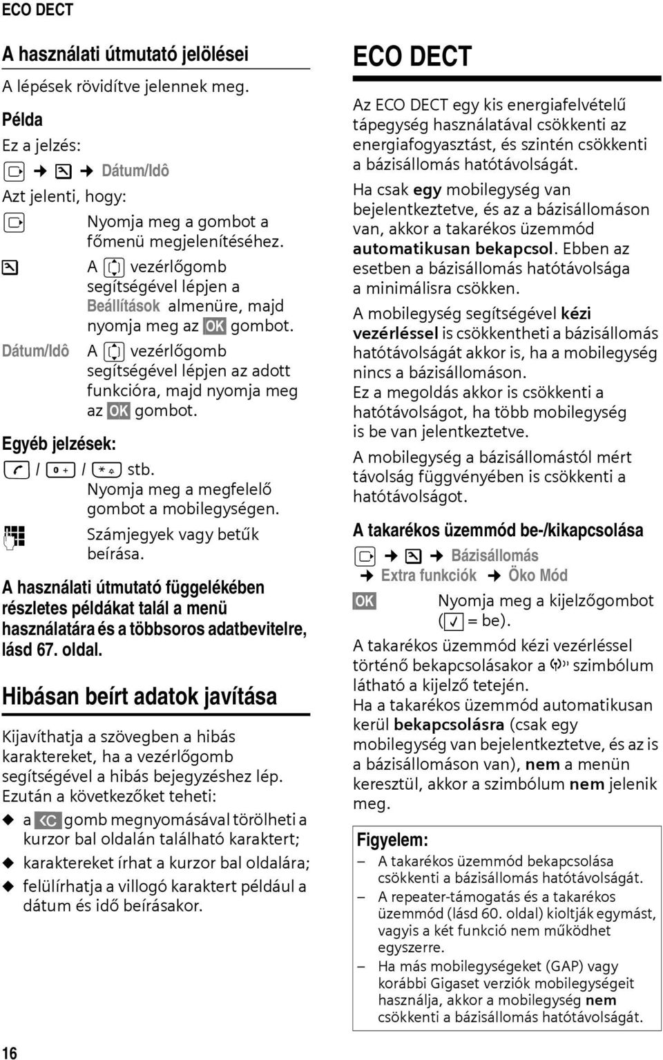 Egyéb jelzések: c / Q / * stb. Nyomja meg a megfelelő gombot a mobilegységen. ~ Számjegyek vagy betűk beírása.