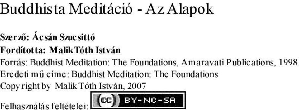 Amaravati Publications, 1998 Eredeti mű címe: Buddhist Meditation: