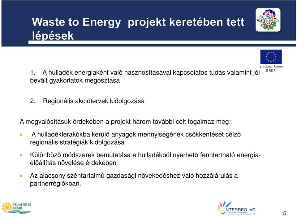 kerülı anyagok mennyiségének csökkentését célzó regionális stratégiák kidolgozása Különbözı módszerek bemutatása a hulladékból