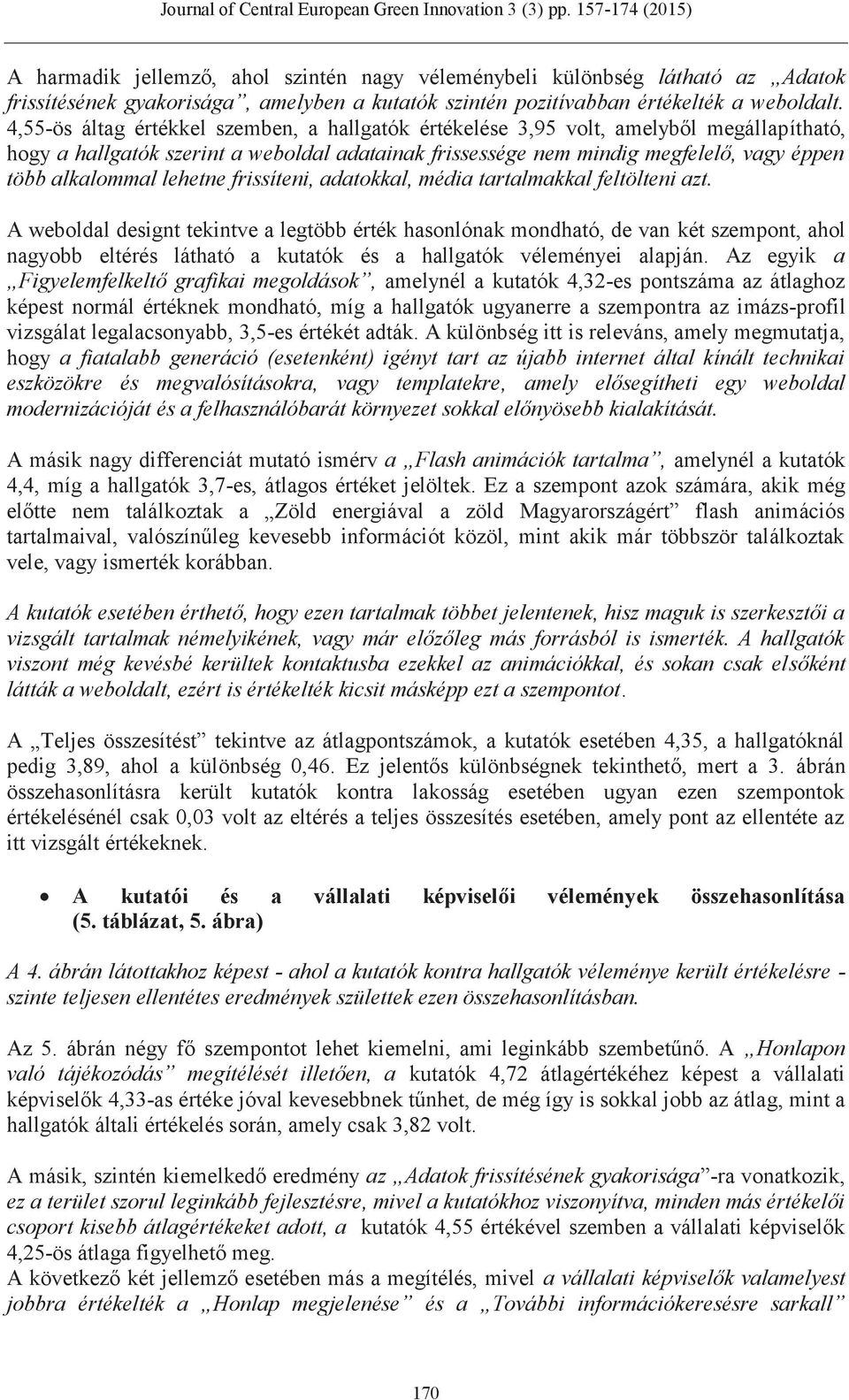 frissíteni, adatokkal, média tartalmakkal feltölteni azt.