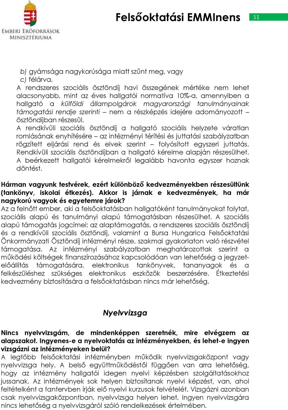 támogatási rendje szerinti nem a részképzés idejére adományozott ösztöndíjban részesül.
