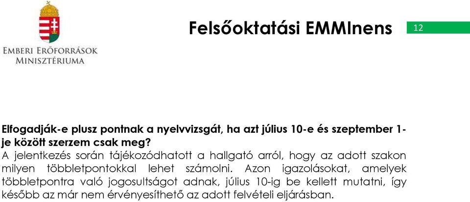 A jelentkezés során tájékozódhatott a hallgató arról, hogy az adott szakon milyen