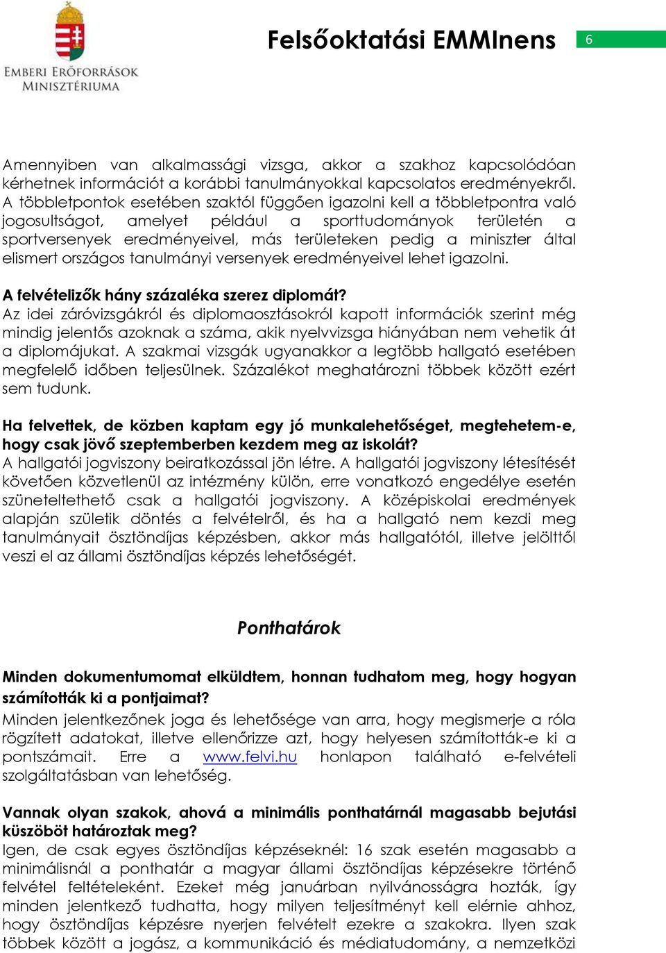 miniszter által elismert országos tanulmányi versenyek eredményeivel lehet igazolni. A felvételizők hány százaléka szerez diplomát?