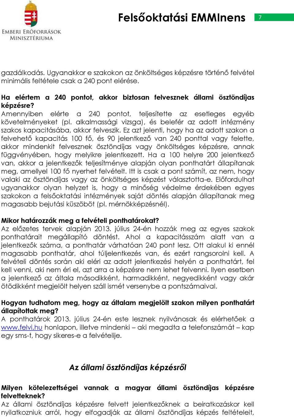 alkalmassági vizsga), és belefér az adott intézmény szakos kapacitásába, akkor felveszik.