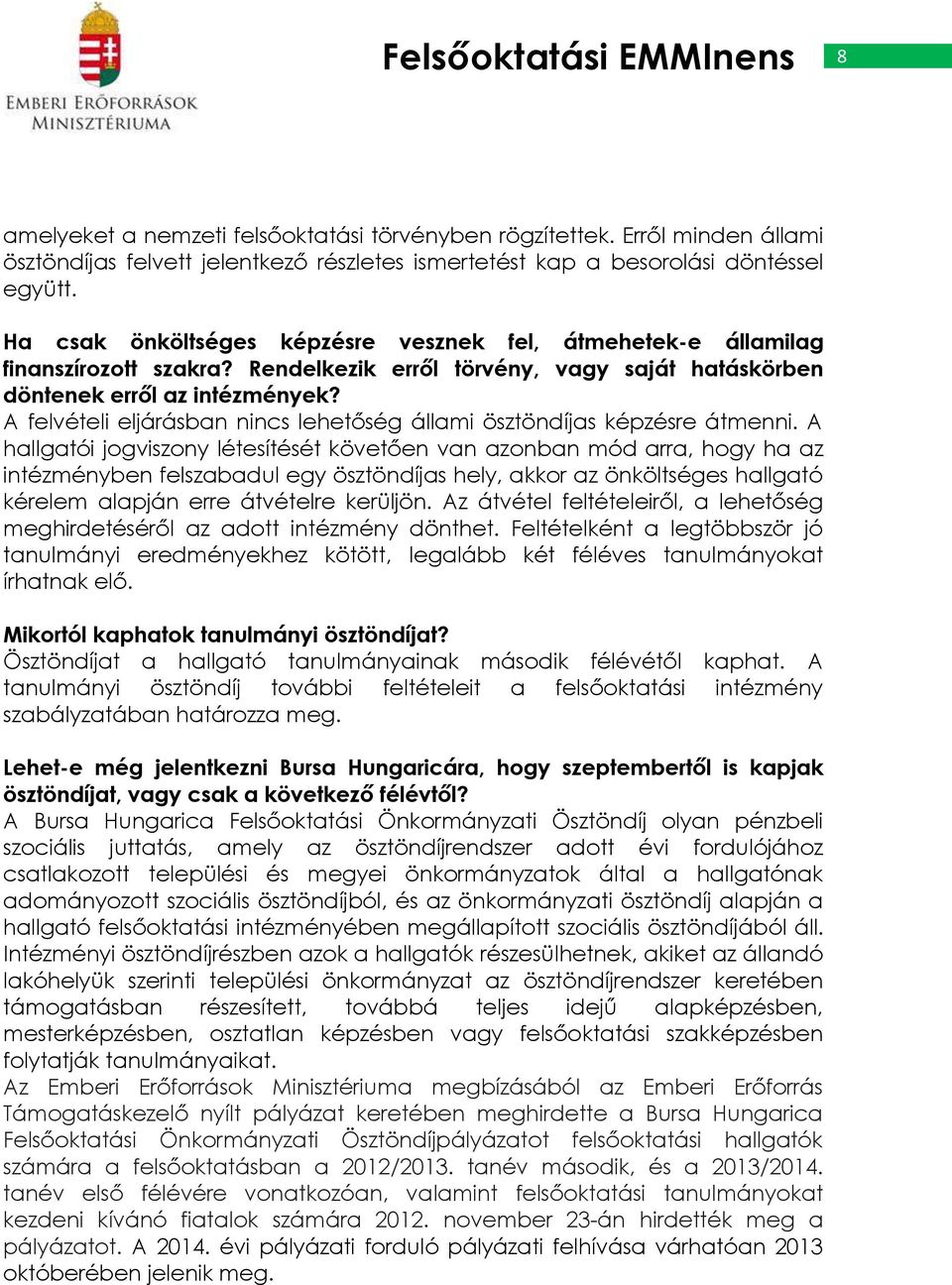 A felvételi eljárásban nincs lehetőség állami ösztöndíjas képzésre átmenni.
