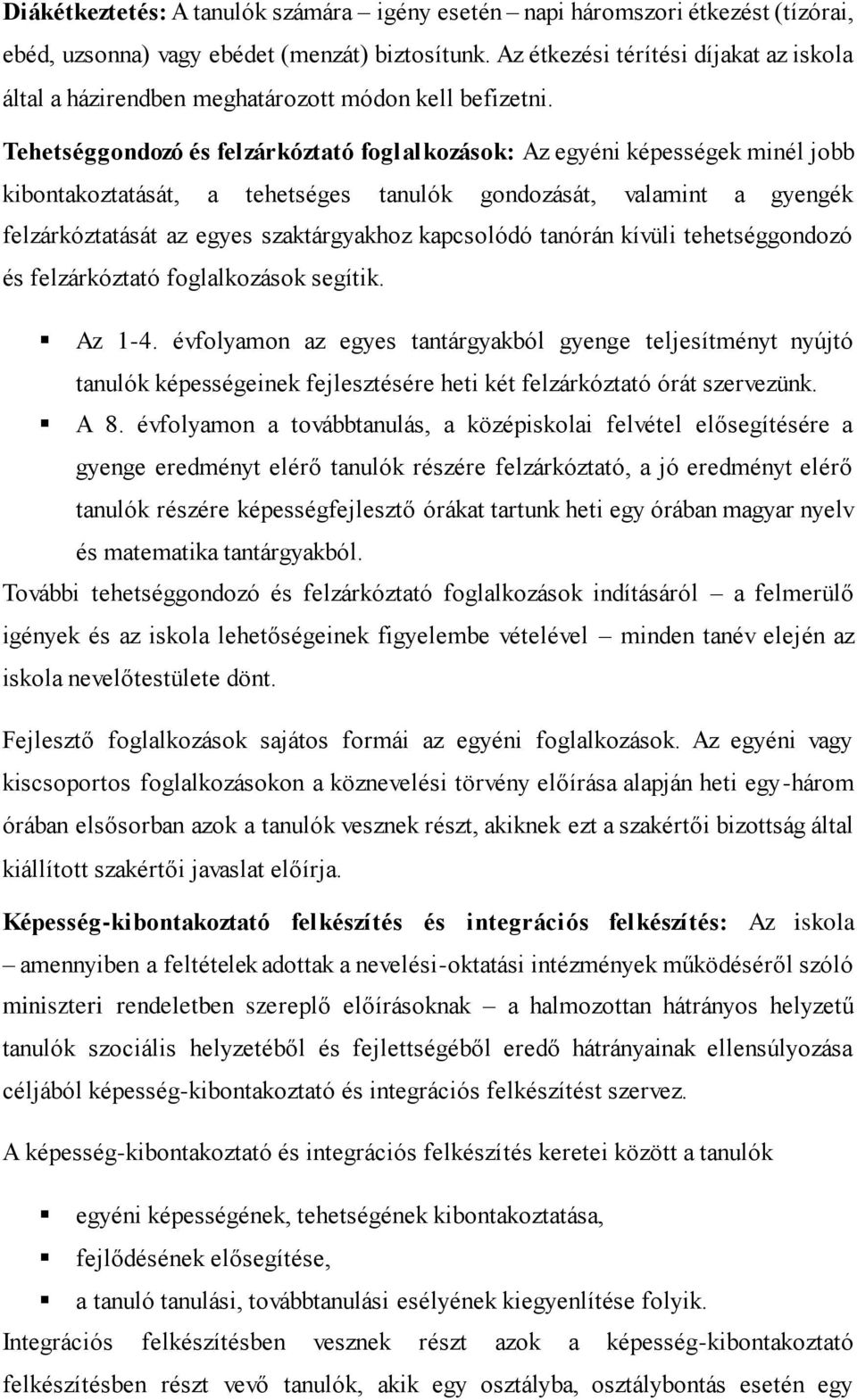 Tehetséggondozó és felzárkóztató foglalkozások: Az egyéni képességek minél jobb kibontakoztatását, a tehetséges tanulók gondozását, valamint a gyengék felzárkóztatását az egyes szaktárgyakhoz