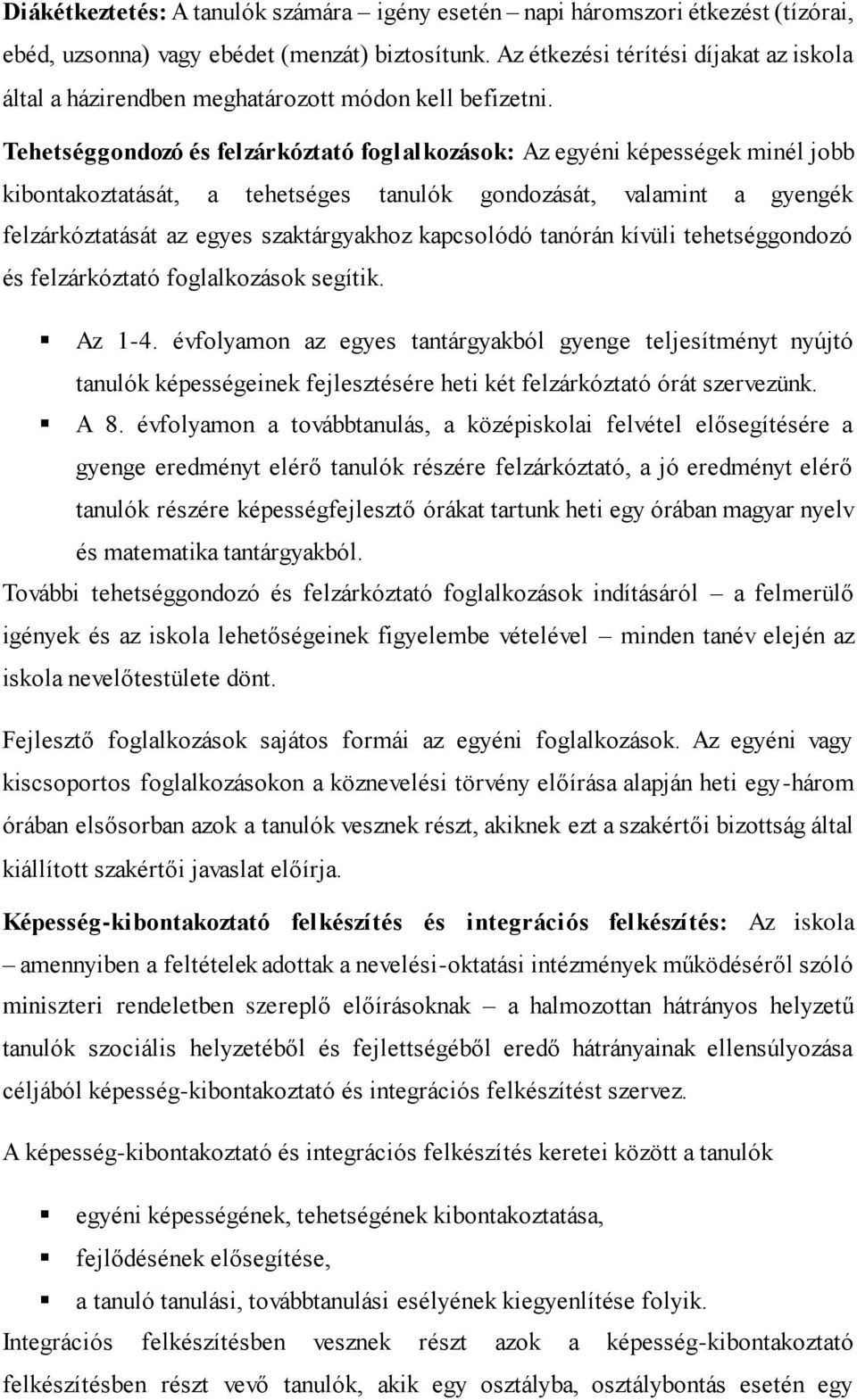 Tehetséggondozó és felzárkóztató foglalkozások: Az egyéni képességek minél jobb kibontakoztatását, a tehetséges tanulók gondozását, valamint a gyengék felzárkóztatását az egyes szaktárgyakhoz