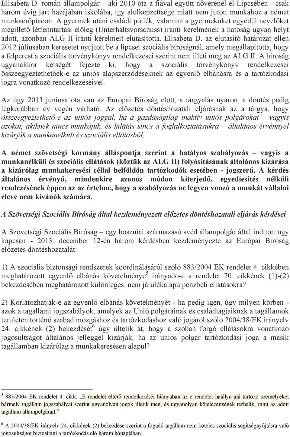 kérelmeit elutasította. Elisabeta D.