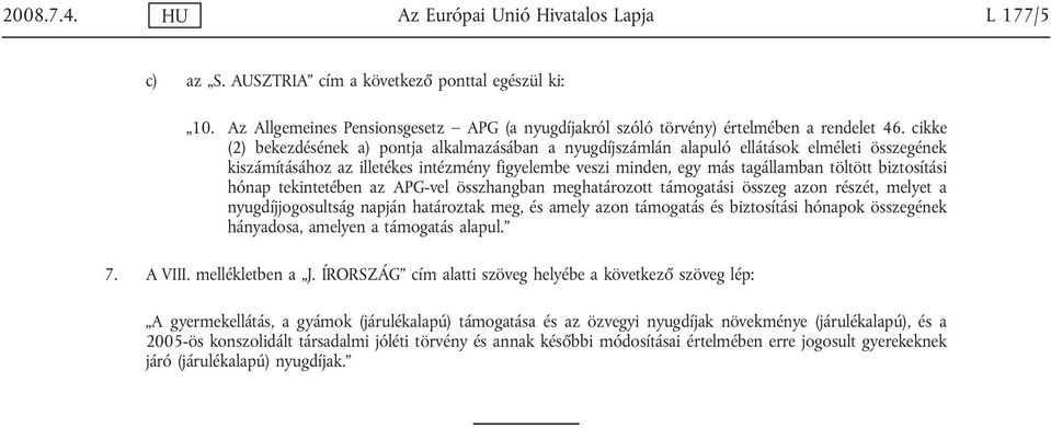 cikke (2) bekezdésének a) pontja alkalmazásában a nyugdíjszámlán alapuló ellátások elméleti összegének kiszámításához az illetékes intézmény figyelembe veszi minden, egy más tagállamban töltött