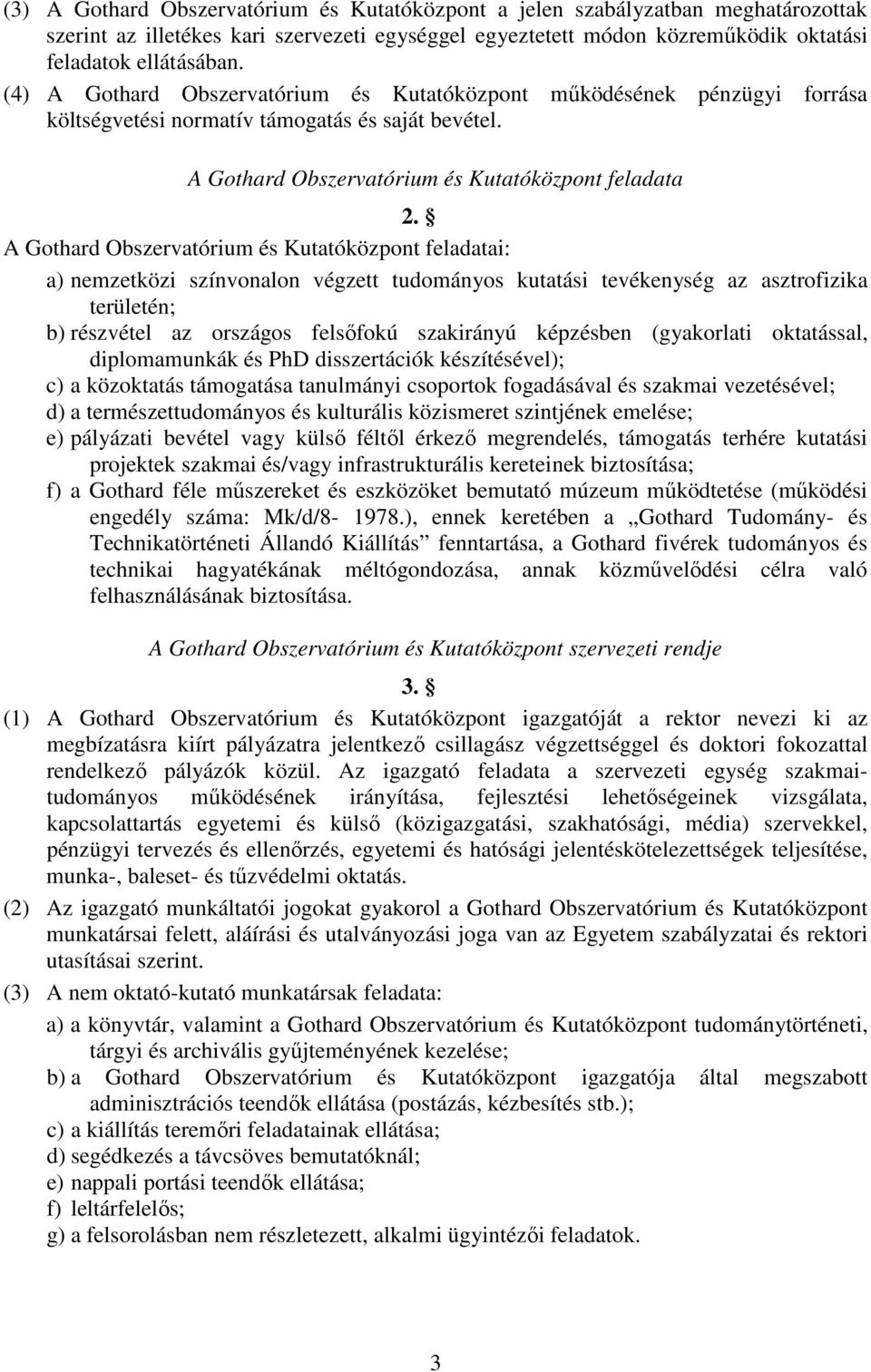 A Gothard Obszervatórium és Kutatóközpont feladatai: a) nemzetközi színvonalon végzett tudományos kutatási tevékenység az asztrofizika területén; b) részvétel az országos felsőfokú szakirányú