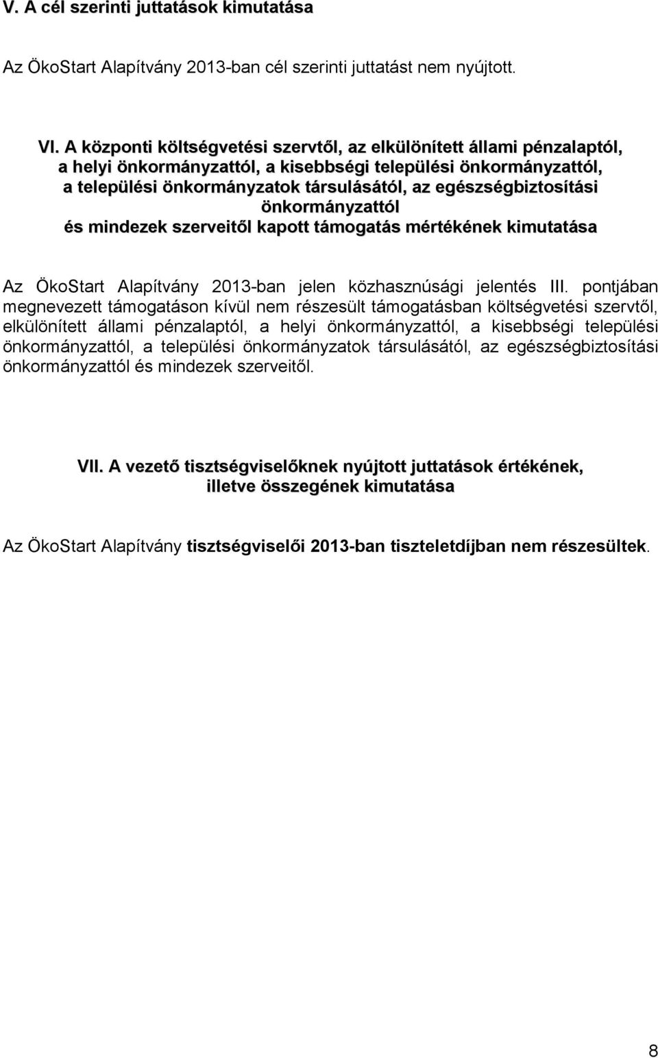 egészségbiztosítási önkormányzattól és mindezek szerveitől kapott támogatás mértékének kimutatása Az ÖkoStart Alapítvány 2013-ban jelen közhasznúsági jelentés III.
