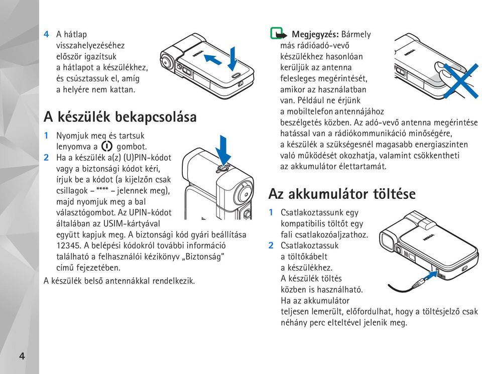 Az UPIN-kódot általában az USIM-kártyával együtt kapjuk meg. A biztonsági kód gyári beállítása 12345.