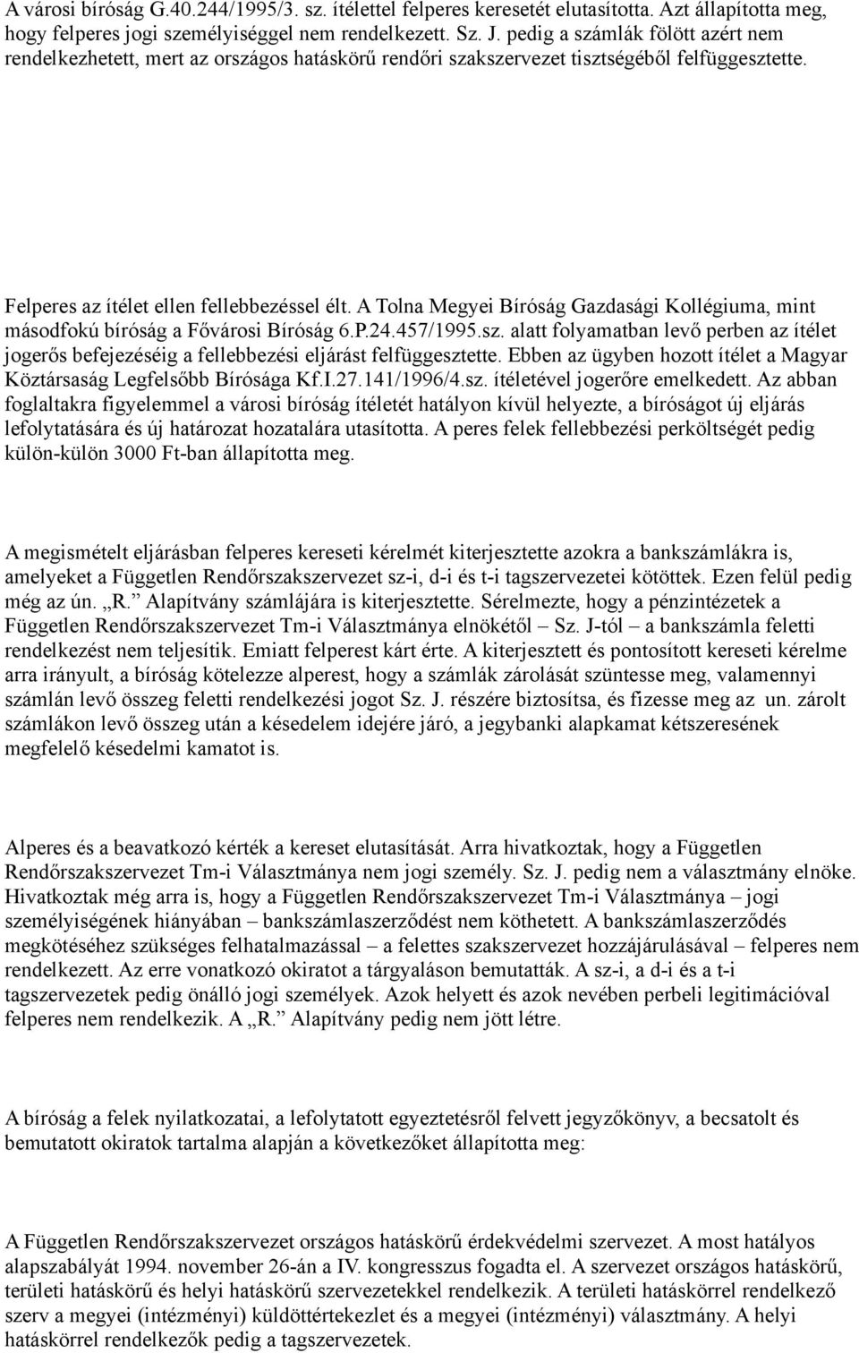 A Tolna Megyei Bíróság Gazdasági Kollégiuma, mint másodfokú bíróság a Fővárosi Bíróság 6.P.24.457/1995.sz.