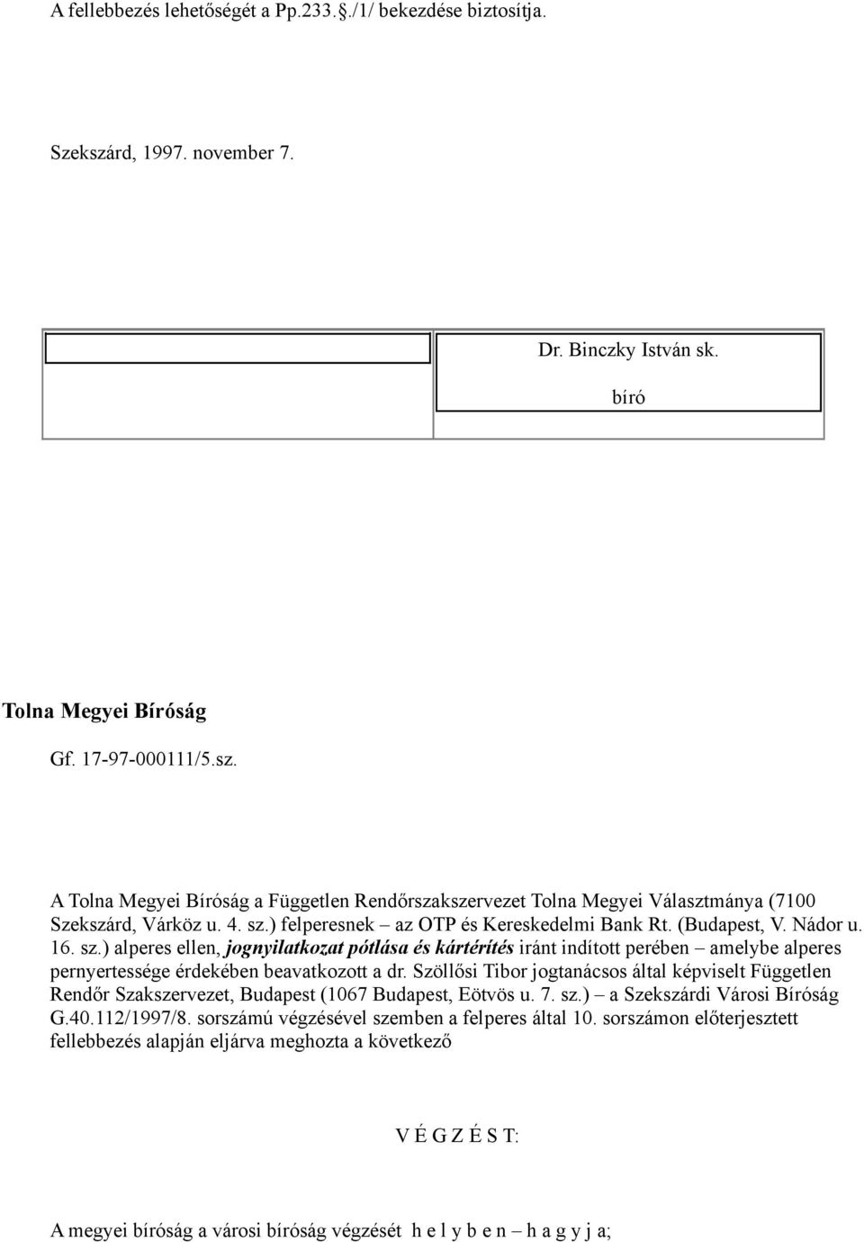 Szöllősi Tibor jogtanácsos által képviselt Független Rendőr Szakszervezet, Budapest (1067 Budapest, Eötvös u. 7. sz.) a Szekszárdi Városi Bíróság G.40.112/1997/8.