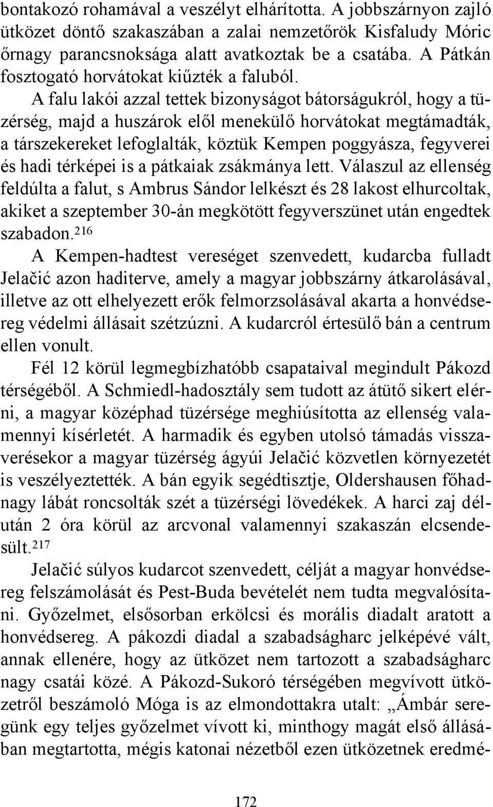 A falu lakói azzal tettek bizonyságot bátorságukról, hogy a tüzérség, majd a huszárok elől menekülő horvátokat megtámadták, a társzekereket lefoglalták, köztük Kempen poggyásza, fegyverei és hadi