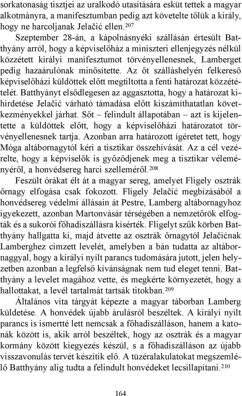 hazaárulónak minősítette. Az őt szálláshelyén felkereső képviselőházi küldöttek előtt megtiltotta a fenti határozat közzétételét.