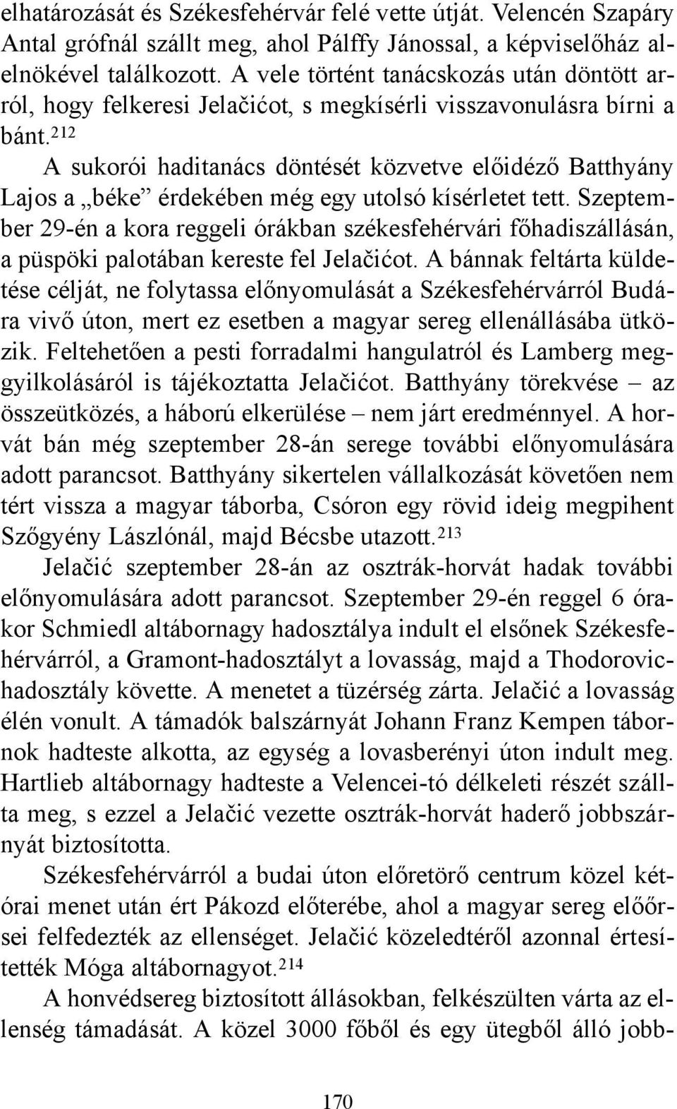 212 A sukorói haditanács döntését közvetve előidéző Batthyány Lajos a béke érdekében még egy utolsó kísérletet tett.