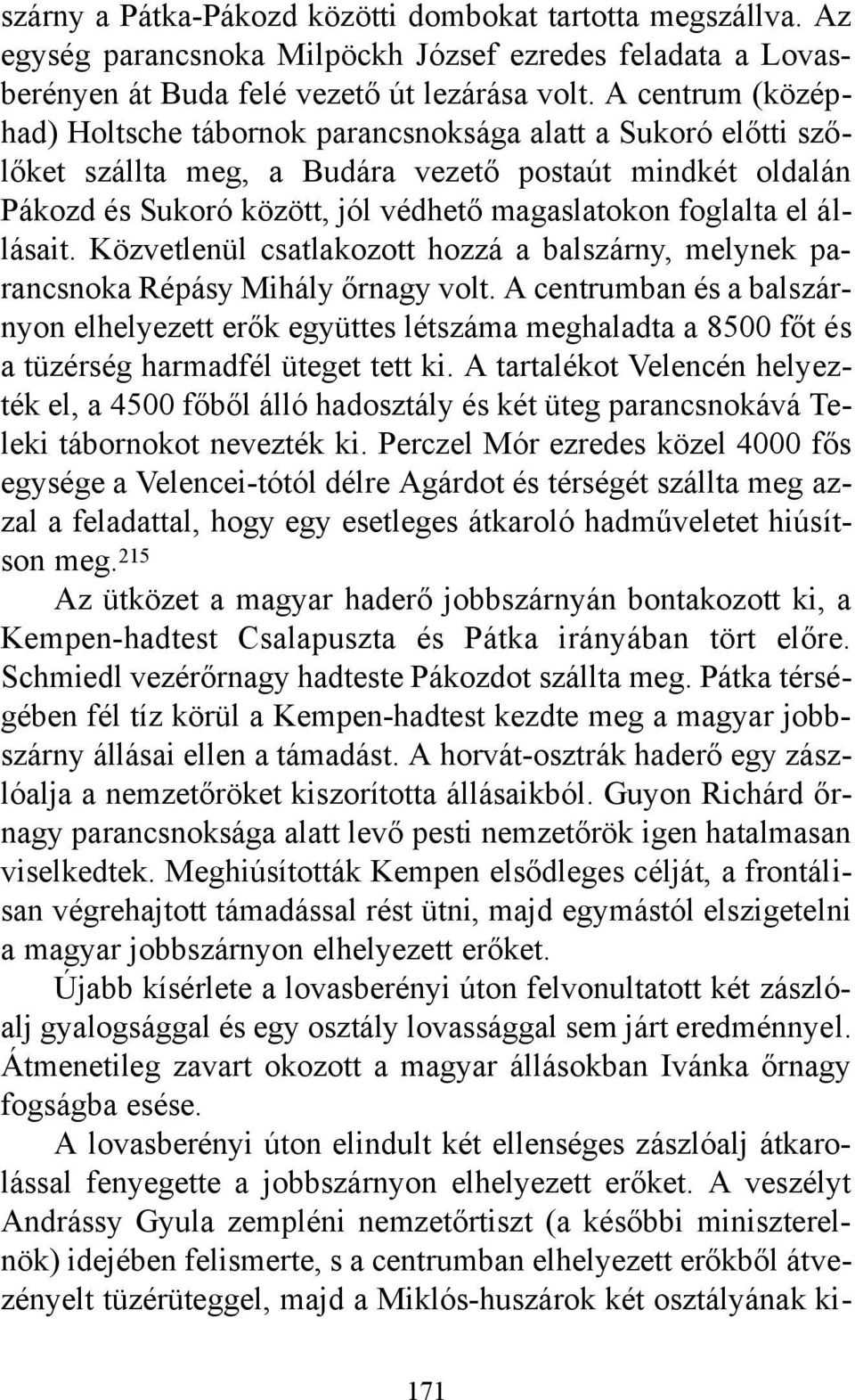 állásait. Közvetlenül csatlakozott hozzá a balszárny, melynek parancsnoka Répásy Mihály őrnagy volt.