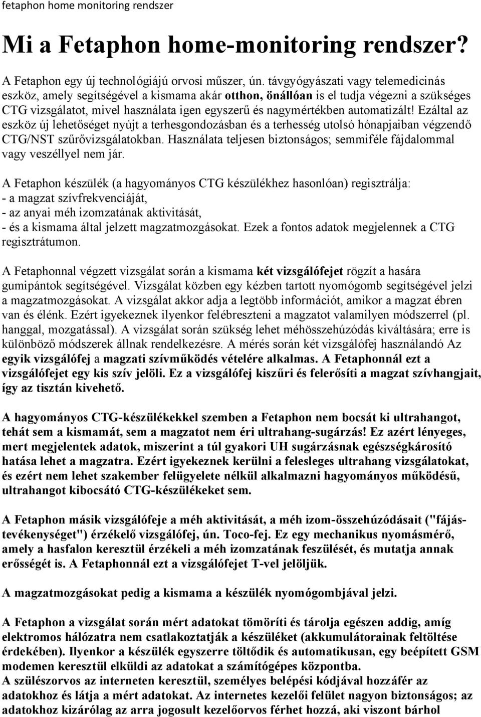 automatizált! Ezáltal az eszköz új lehetőséget nyújt a terhesgondozásban és a terhesség utolsó hónapjaiban végzendő CTG/NST szűrővizsgálatokban.