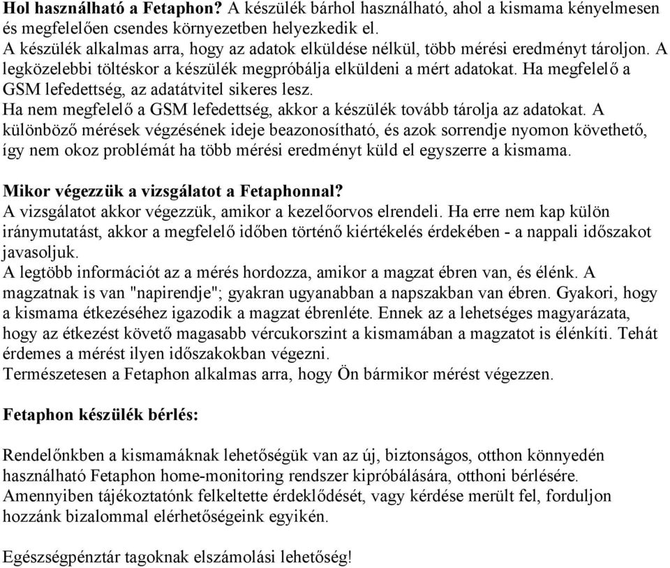 Ha megfelelő a GSM lefedettség, az adatátvitel sikeres lesz. Ha nem megfelelő a GSM lefedettség, akkor a készülék tovább tárolja az adatokat.