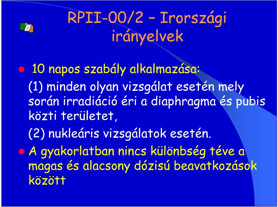 és pubis közti területet, (2) nukleáris vizsgálatok esetén.