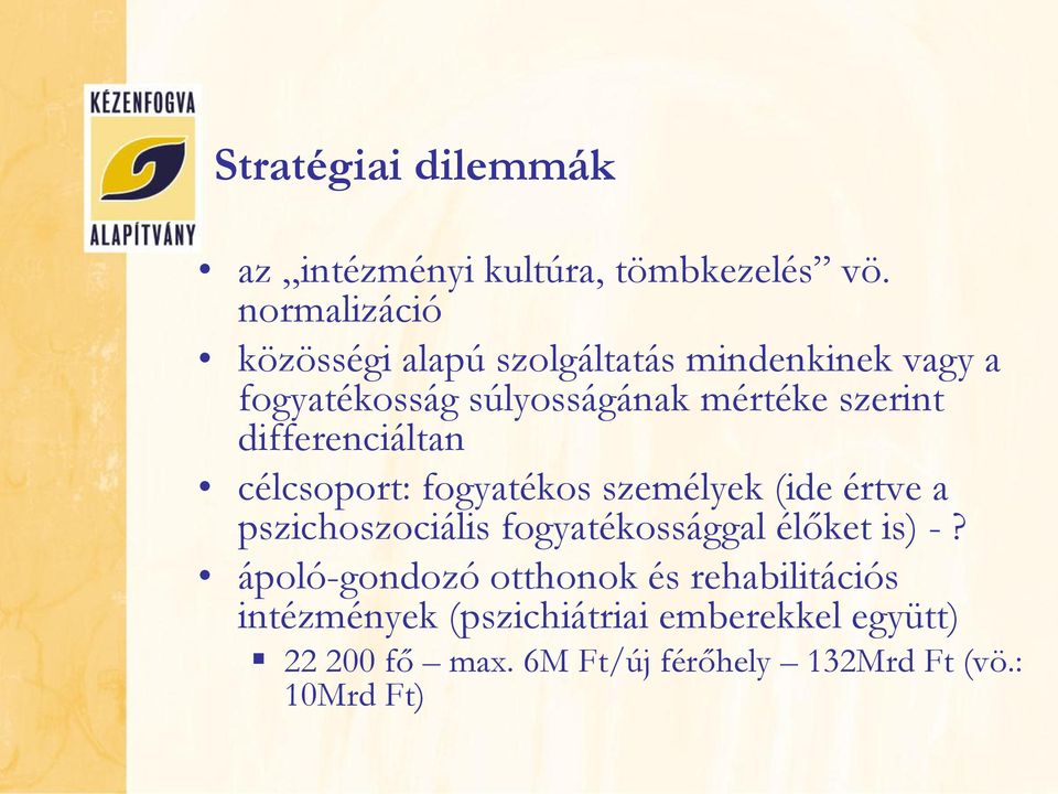 differenciáltan célcsoport: fogyatékos személyek (ide értve a pszichoszociális fogyatékossággal élőket