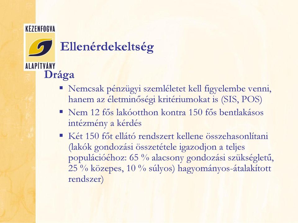 150 főt ellátó rendszert kellene összehasonlítani (lakók gondozási összetétele igazodjon a teljes