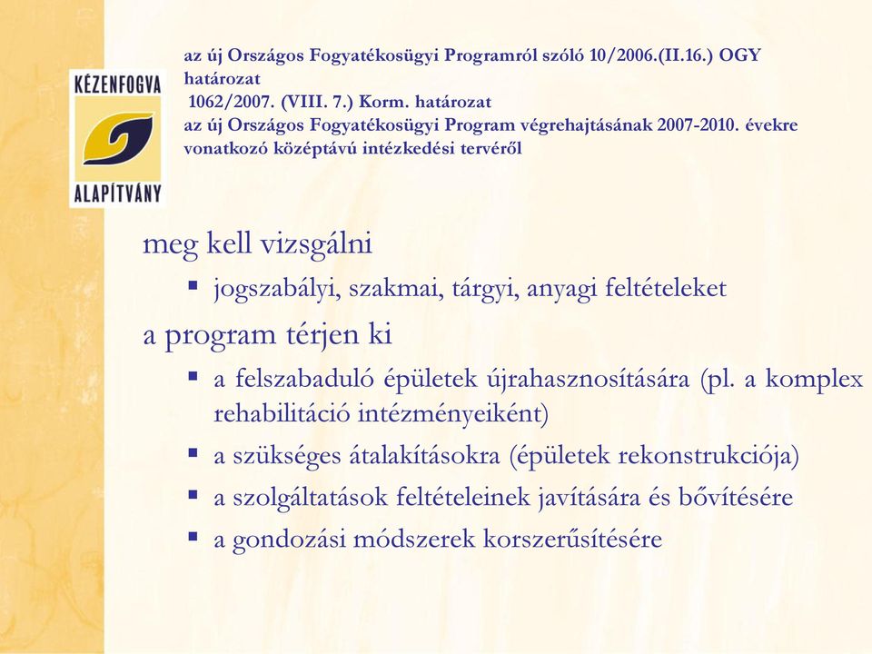 évekre vonatkozó középtávú intézkedési tervéről meg kell vizsgálni jogszabályi, szakmai, tárgyi, anyagi feltételeket a program térjen ki a