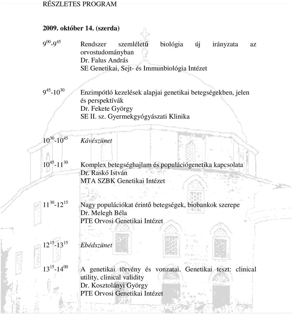 sz. Gyermekgyógyászati Klinika 10 30-10 45 Kávészünet 10 45-11 30 Komplex betegséghajlam és populációgenetika kapcsolata Dr.