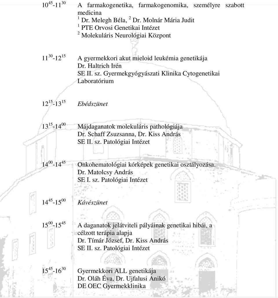 Gyermekgyógyászati Klinika Cytogenetikai Laboratórium 12 15-13 15 Ebédszünet 13 15-14 00 Májdaganatok molekuláris pathológiája Dr. Schaff Zsuzsanna, Dr. Kiss András SE II. sz.