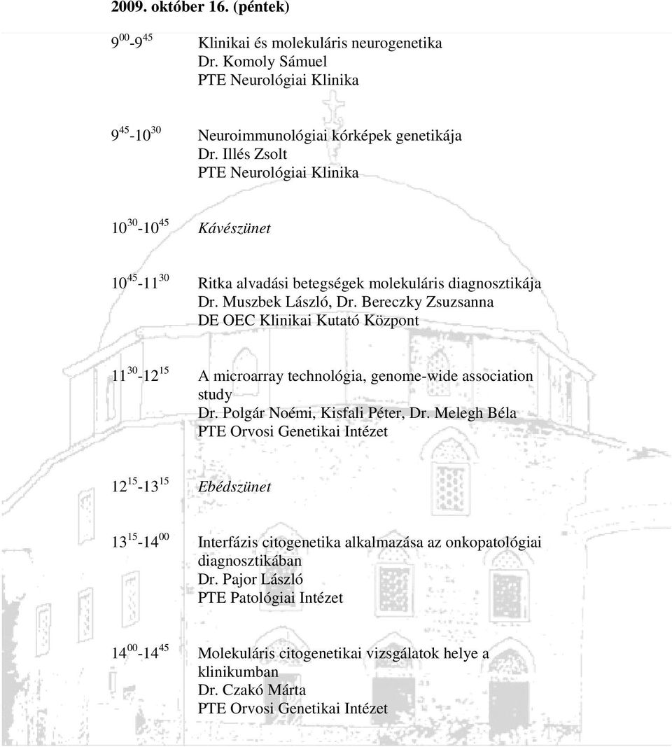 Bereczky Zsuzsanna DE OEC Klinikai Kutató Központ 11 30-12 15 A microarray technológia, genome-wide association study Dr. Polgár Noémi, Kisfali Péter, Dr.