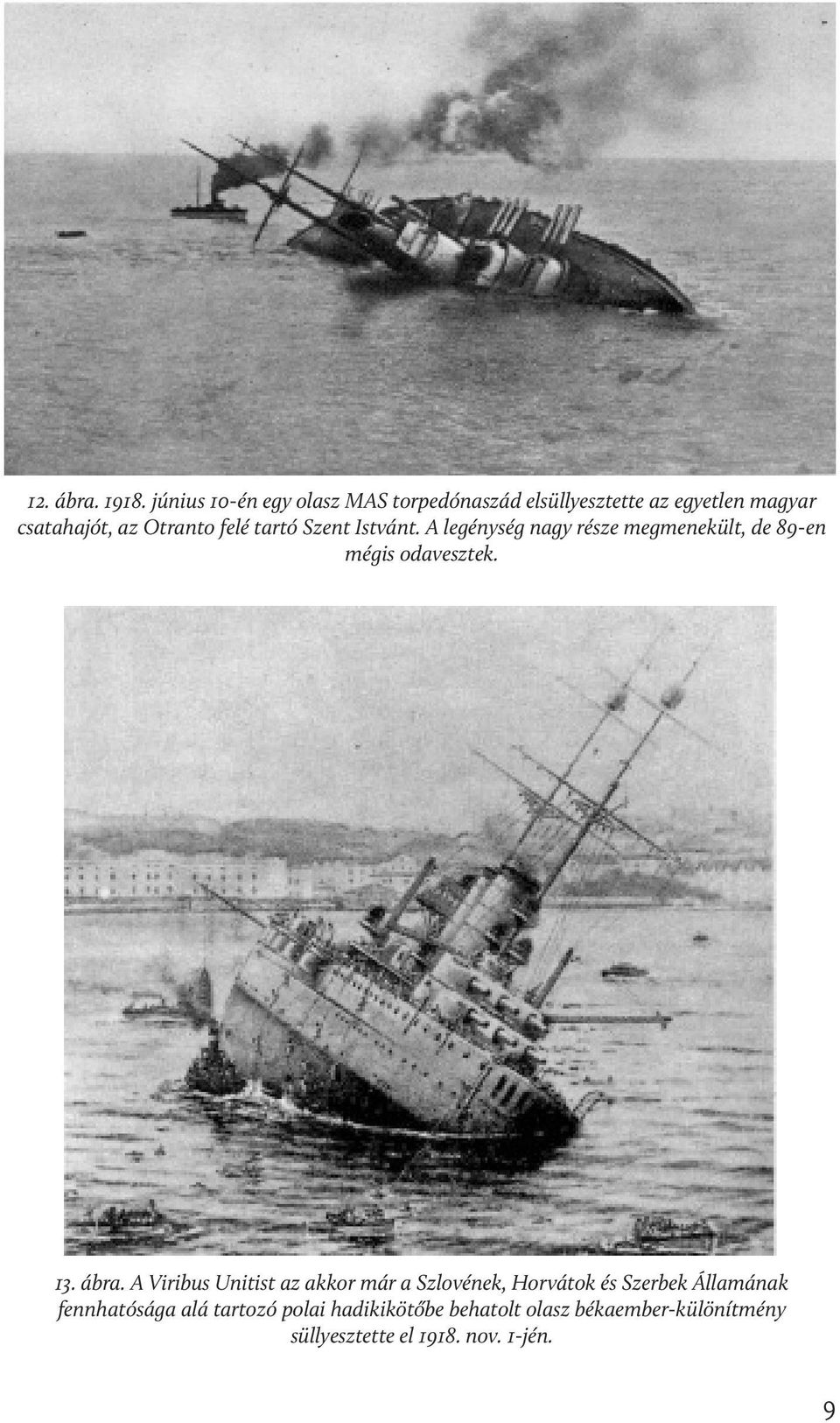 felé tartó Szent Istvánt. A legénység nagy része megmenekült, de 89-en mégis odavesztek. 13. ábra.