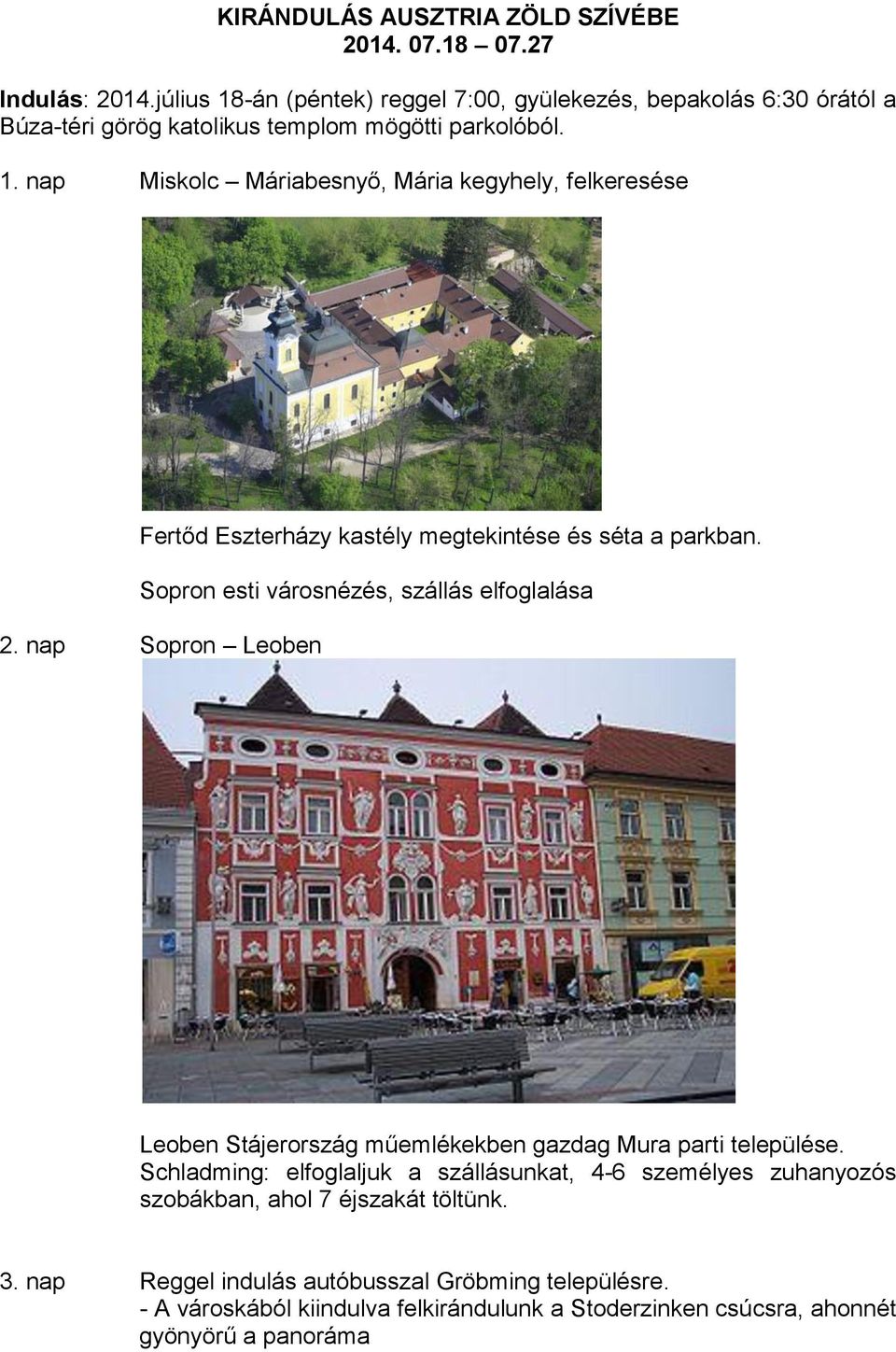 Sopron esti városnézés, szállás elfoglalása 2. nap Sopron Leoben Leoben Stájerország műemlékekben gazdag Mura parti települése.