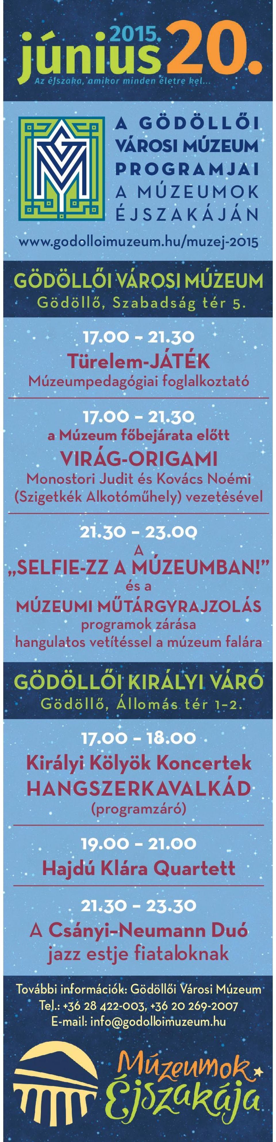 00 A SELFIE-ZZ A MÚZEUMBAN! és a MÚZEUMI MŰTÁRGYRAJZOLÁS programok zárása hangulatos vetítéssel a múzeum falára GÖDÖLLŐI KIRÁLYI VÁRÓ Gö d ö llő, Ál lomás tér 1 2. 17.00 18.