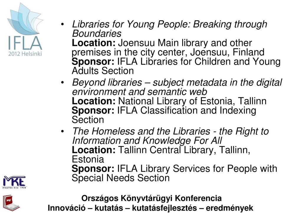 Location: National Library of Estonia, Tallinn Sponsor: IFLA Classification and Indexing Section The Homeless and the Libraries - the Right to