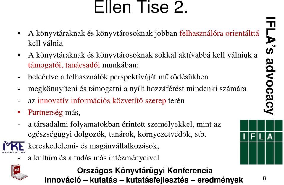 támogatói, tanácsadói munkában: - beleértve a felhasználók perspektíváját működésükben - megkönnyíteni és támogatni a nyílt hozzáférést mindenki
