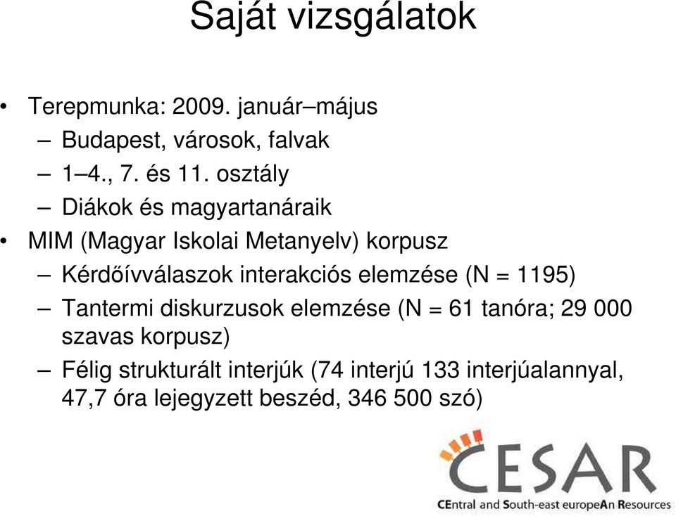 interakciós elemzése (N = 1195) Tantermi diskurzusok elemzése (N = 61 tanóra; 29 000 szavas