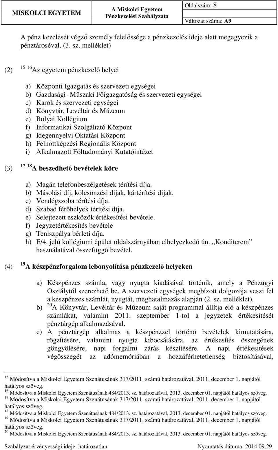 melléklet) (2) 15 16 Az egyetem pénzkezelő helyei a) Központi Igazgatás és szervezeti egységei b) Gazdasági- Műszaki Főigazgatóság és szervezeti egységei c) Karok és szervezeti egységei d) Könyvtár,