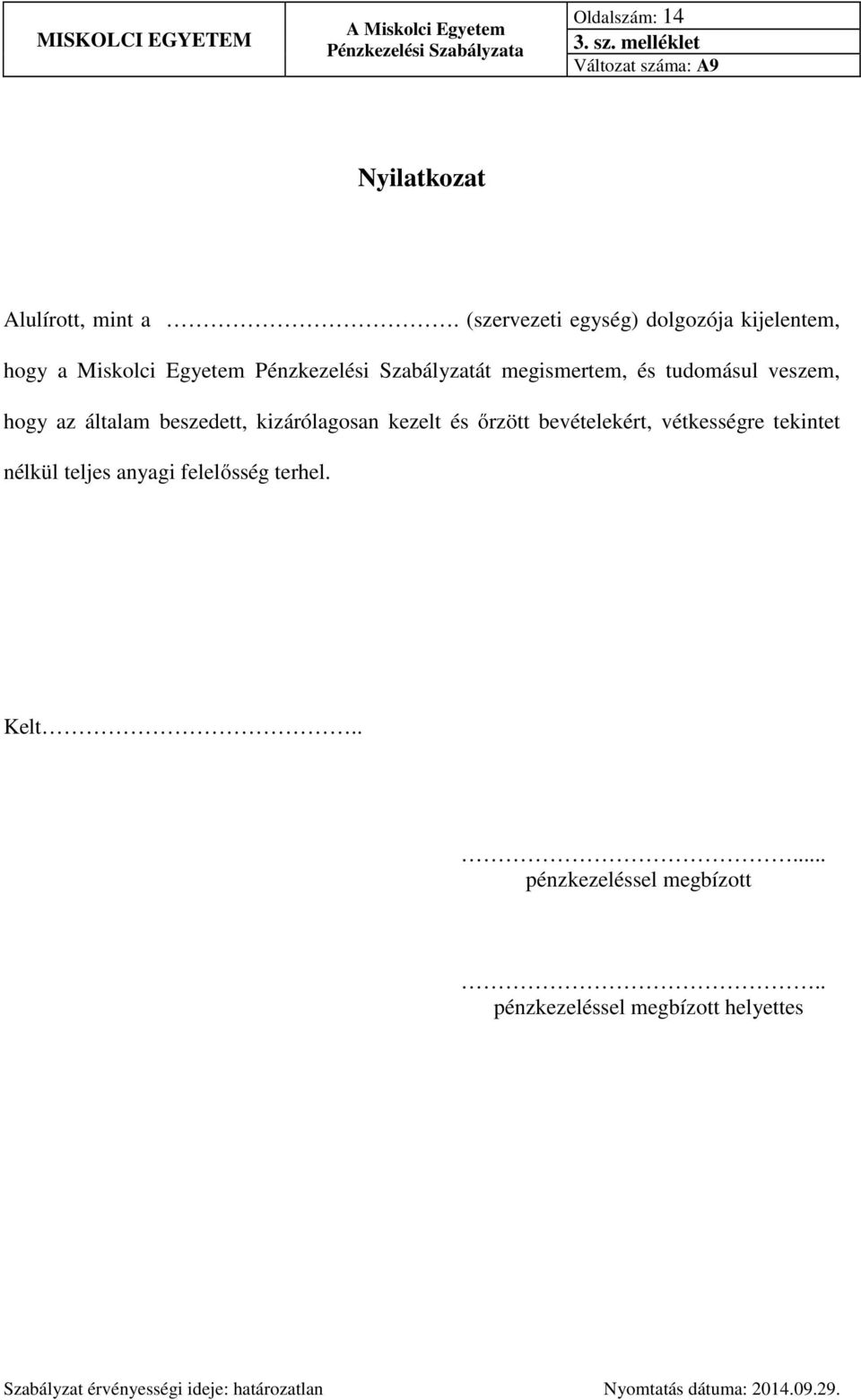 megismertem, és tudomásul veszem, hogy az általam beszedett, kizárólagosan kezelt és őrzött