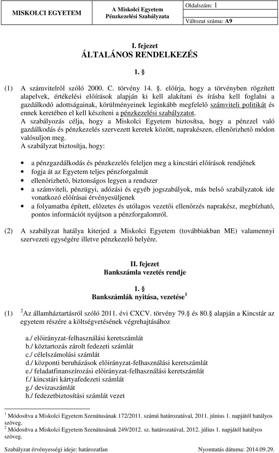 politikát és ennek keretében el kell készíteni a pénzkezelési szabályzatot.