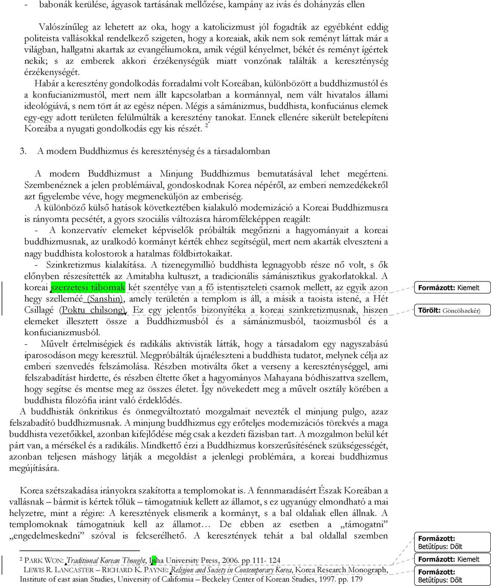 érzékenységük miatt vonzónak találták a kereszténység érzékenységét.