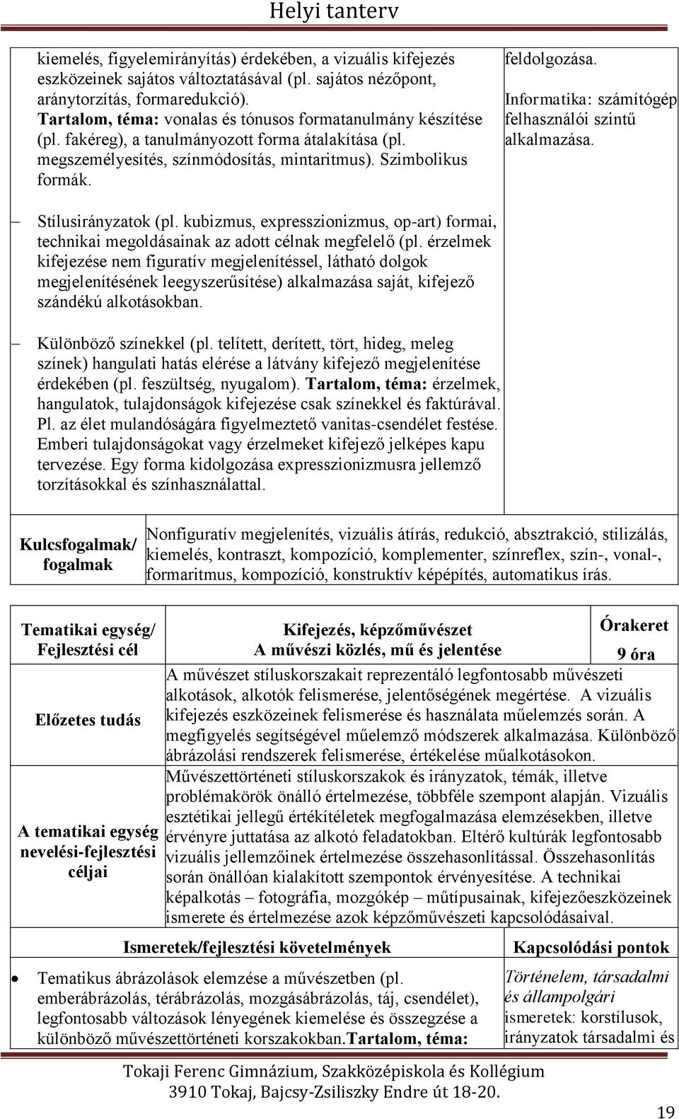 Informatika: számítógép felhasználói szintű alkalmazása. Stílusirányzatok (pl. kubizmus, expresszionizmus, op-art) formai, technikai megoldásainak az adott célnak megfelelő (pl.