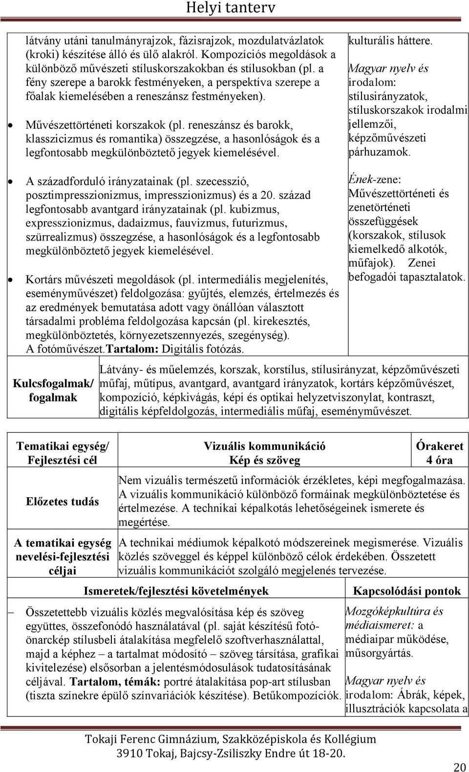 reneszánsz és barokk, klasszicizmus és romantika) összegzése, a hasonlóságok és a legfontosabb megkülönböztető jegyek kiemelésével. kulturális háttere.