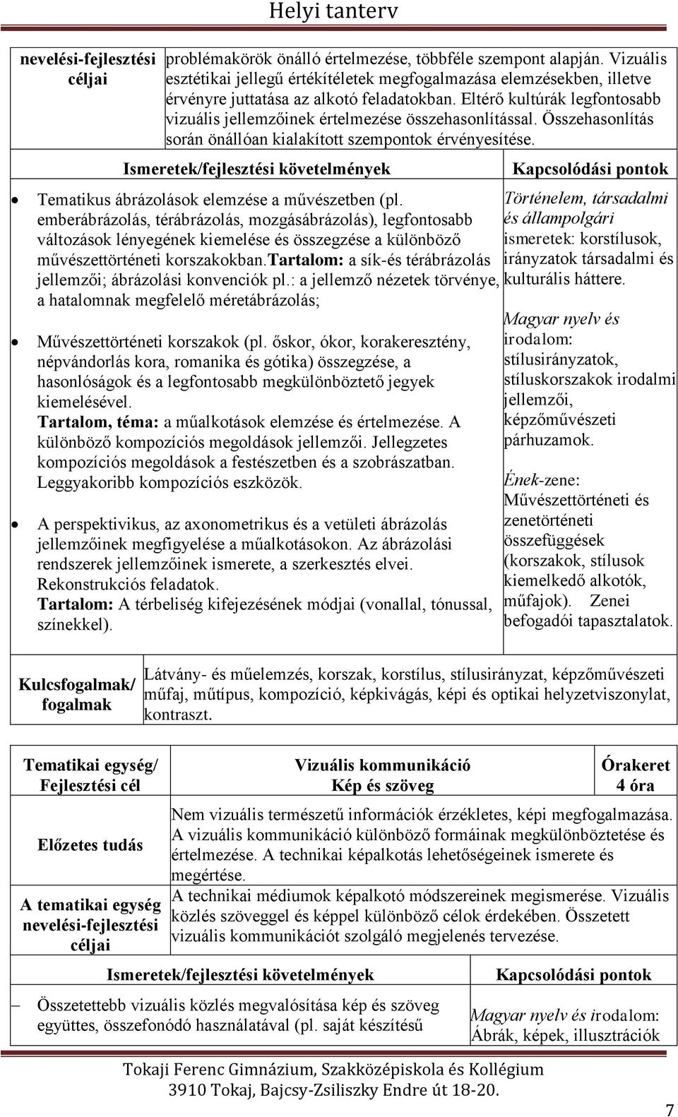 Eltérő kultúrák legfontosabb vizuális jellemzőinek értelmezése összehasonlítással. Összehasonlítás során önállóan kialakított szempontok érvényesítése.