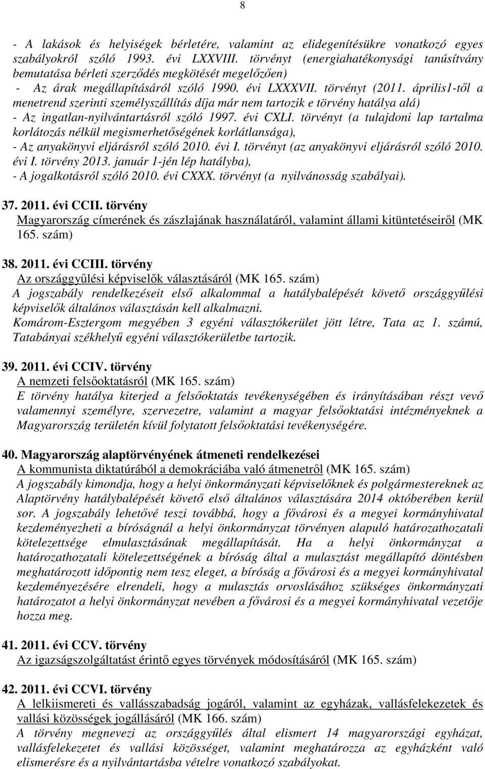 április1-től a menetrend szerinti személyszállítás díja már nem tartozik e törvény hatálya alá) - Az ingatlan-nyilvántartásról szóló 1997. évi CXLI.