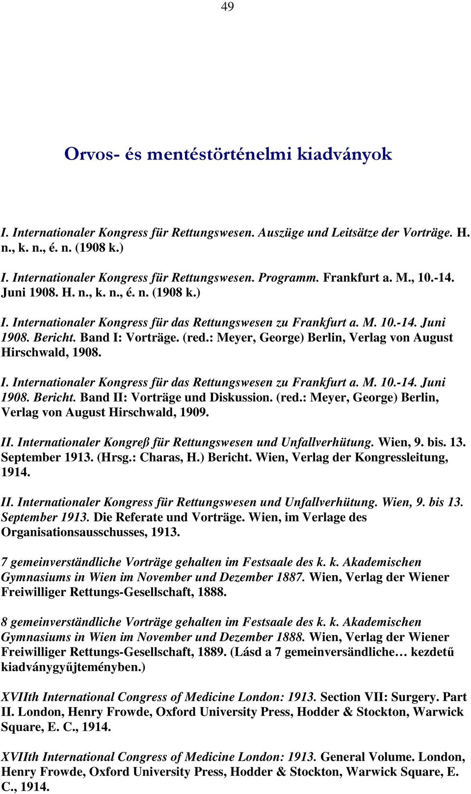 : Meyer, George) Berlin, Verlag von August Hirschwald, 1908. I. Internationaler Kongress für das Rettungswesen zu Frankfurt a. M. 10.-14. Juni 1908. Bericht. Band II: Vorträge und Diskussion. (red.