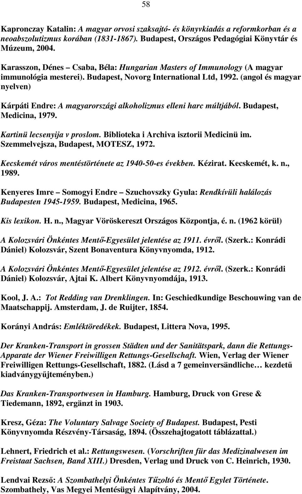 (angol és magyar nyelven) Kárpáti Endre: A magyarországi alkoholizmus elleni harc múltjából. Budapest, Medicina, 1979. Kartinü lecsenyija v proslom. Biblioteka i Archiva isztorii Medicinü im.