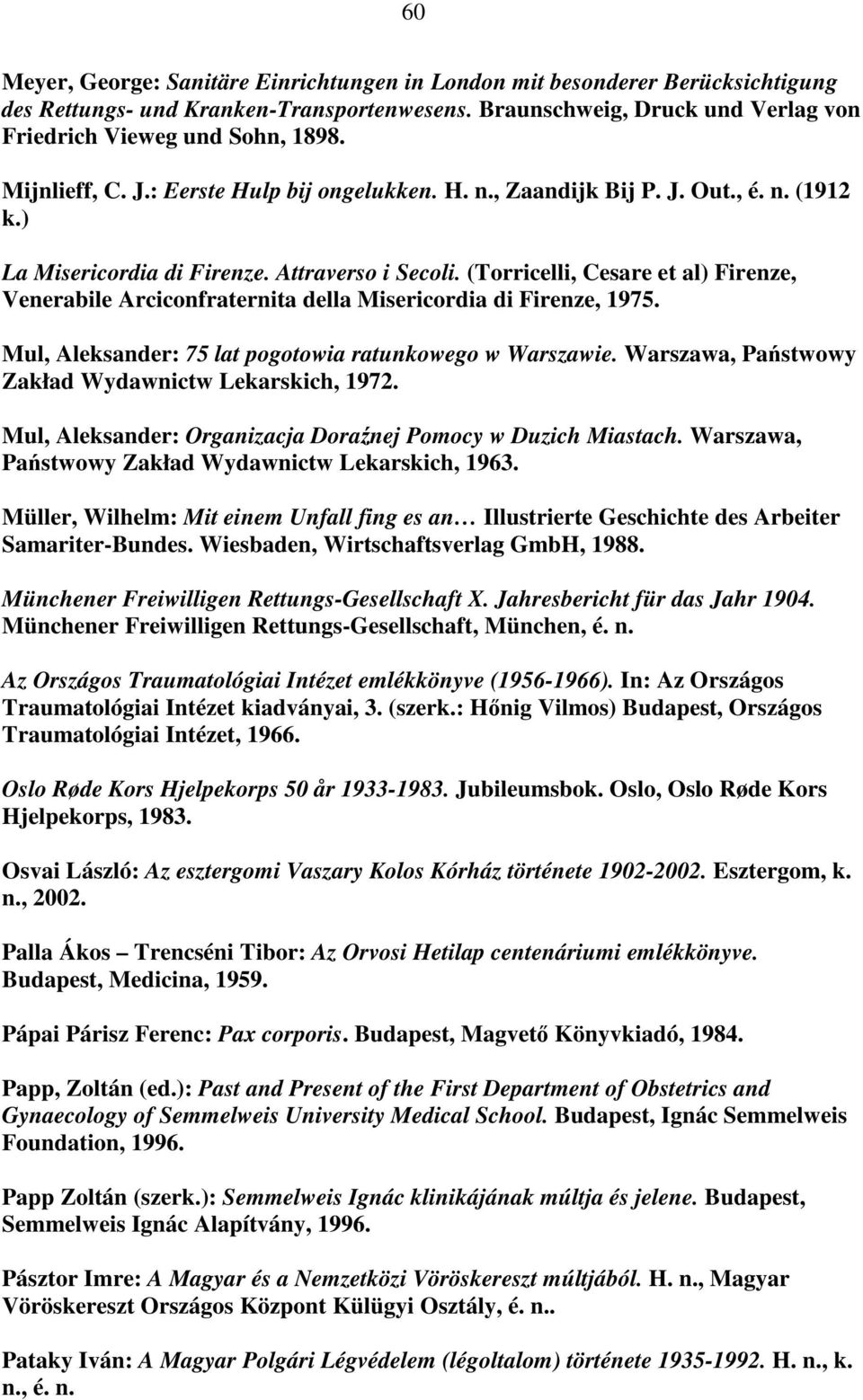 (Torricelli, Cesare et al) Firenze, Venerabile Arciconfraternita della Misericordia di Firenze, 1975. Mul, Aleksander: 75 lat pogotowia ratunkowego w Warszawie.