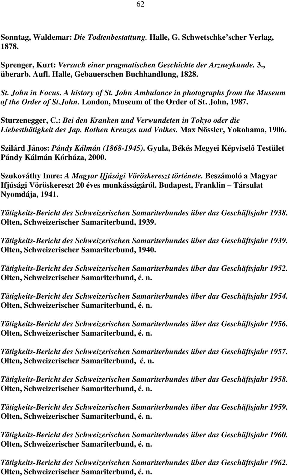 Sturzenegger, C.: Bei den Kranken und Verwundeten in Tokyo oder die Liebesthätigkeit des Jap. Rothen Kreuzes und Volkes. Max Nössler, Yokohama, 1906. Szilárd János: Pándy Kálmán (1868-1945).